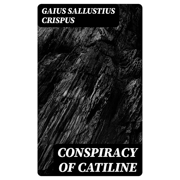 Conspiracy of Catiline, Gaius Sallustius Crispus