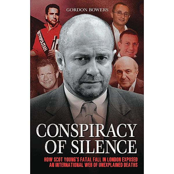 Conspiracy of Silence - How Scot Young's Fatal Fall in London Exposed An International Web of Unexplained Deaths, Gordon Bowers