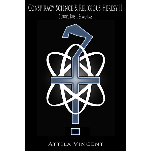 Conspiracy Science & Religious Heresy II: Blood, Rust & Worms, Attila Vincent