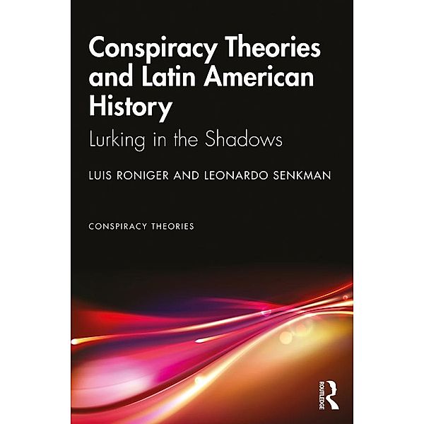 Conspiracy Theories and Latin American History, Luis Roniger, Leonardo Senkman