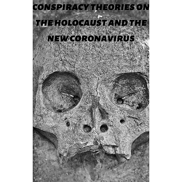 Conspiracy Theories On The Holocaust and The New Coronavirus, Ajay Bharti