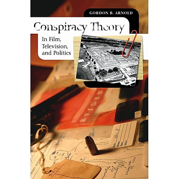 Conspiracy Theory in Film, Television, and Politics, Gordon B. Arnold