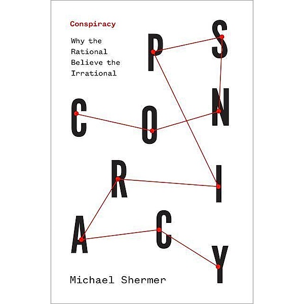 Conspiracy - Why the Rational Believe the Irrational, Michael Shermer