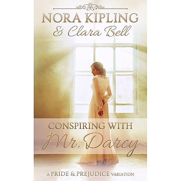 Conspiring with Mr. Darcy, Nora Kipling, Clara Bell