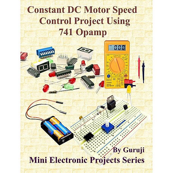 Constant DC Motor Speed Control Project Using 741 Opamp, Guruprasad N H