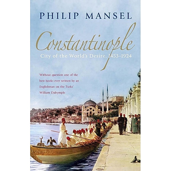 Constantinople, Philip Mansel