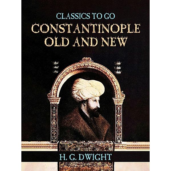 Constantinople Old and New, H. G. Dwight