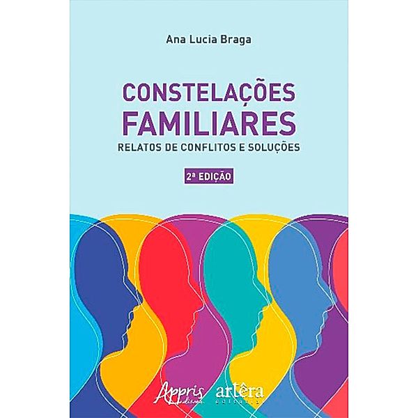 Constelações Familiares: Relatos de Conflitos e Soluções, Ana Lucia Braga