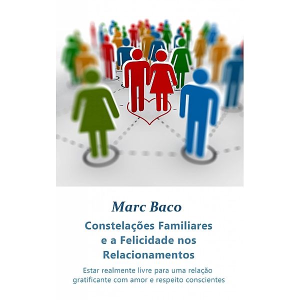 Constelacoes Familiares e a Felicidade nos Relacionamentos, Marc Baco