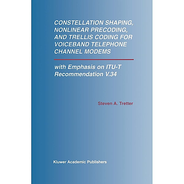 Constellation Shaping, Nonlinear Precoding, and Trellis Coding for Voiceband Telephone Channel Modems, Steven A. Tretter
