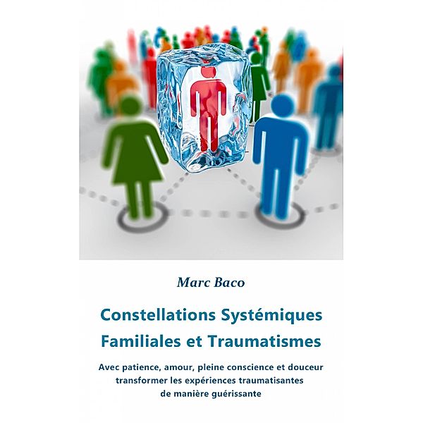 Constellations Systémiques Familiales et Traumatismes, Marc Baco