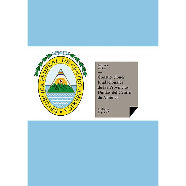Constitución de la República Federal de Centroamérica de 1824 / Leyes Bd.42, Varios Autores