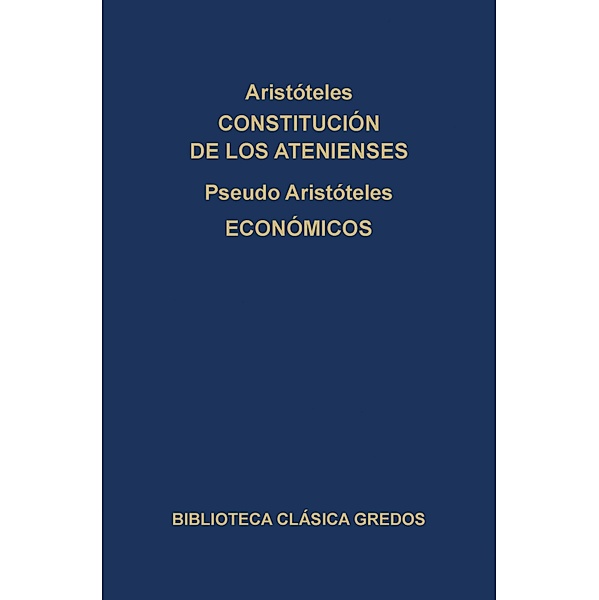 Constitución de los Atenienses. Económicos. / Biblioteca Clásica Gredos Bd.70, Aristóteles, Pseudo-Aristóteles