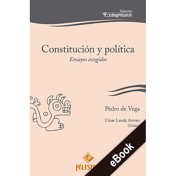 Constitución y política / Palestra Extramuros Bd.17, Pedro de Vega