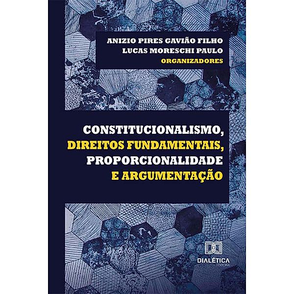 Constitucionalismo, Direitos Fundamentais, Proporcionalidade e Argumentação, Anizio Pires Gavião Filho, Lucas Moreschi Paulo