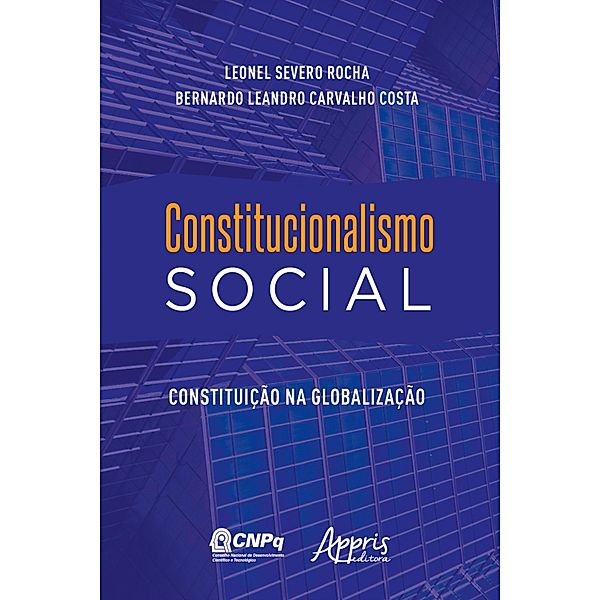Constitucionalismo Social: Constituição na Globalização, Bernardo Leandro Carvalho Costa, Leonel Severo Rocha
