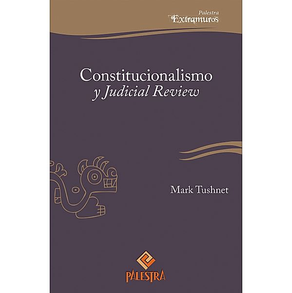 Constitucionalismo y Judicial Review / Palestra Extramuros Bd.8, Mark Tushnet