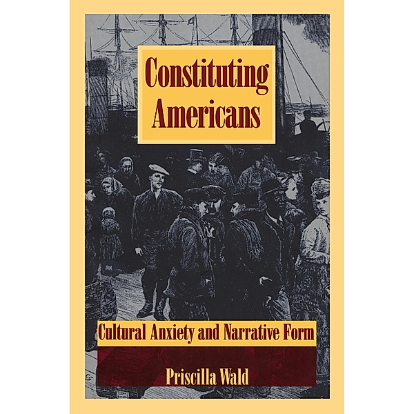 Constituting Americans / New Americanists, Wald Priscilla Wald