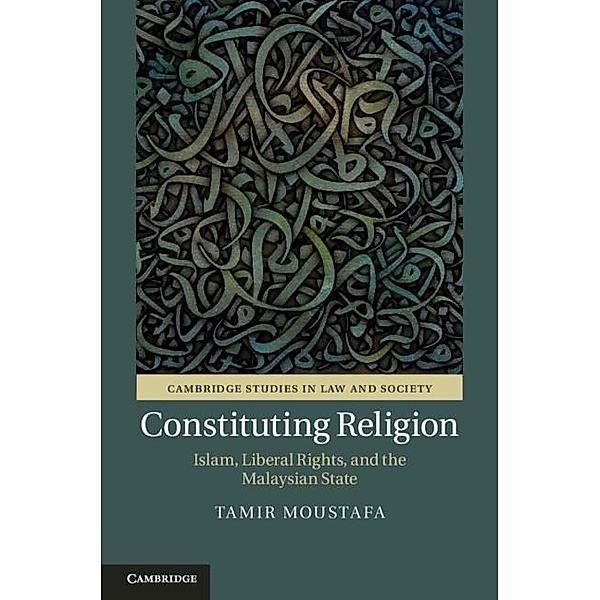Constituting Religion / Cambridge Studies in Law and Society, Tamir Moustafa