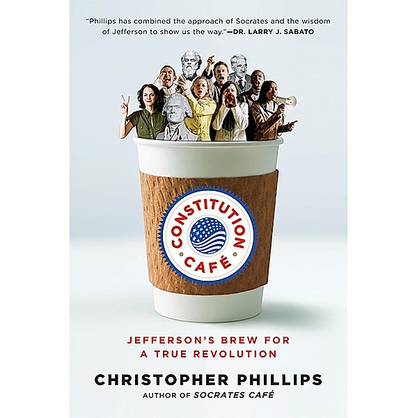 Constitution Café: Jefferson's Brew for a True Revolution, Christopher Phillips