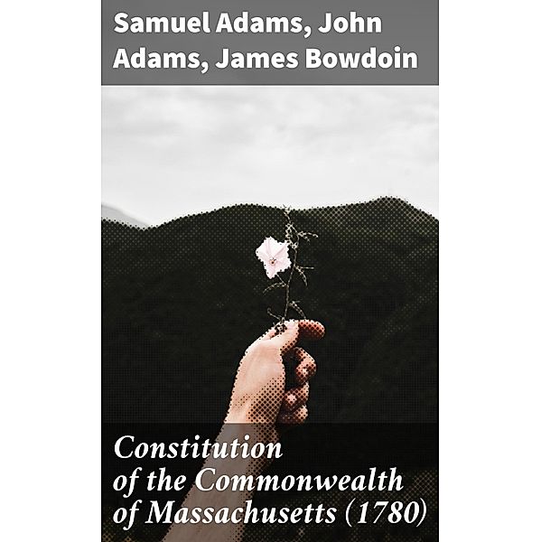 Constitution of the Commonwealth of Massachusetts (1780), Samuel Adams, John Adams, James Bowdoin