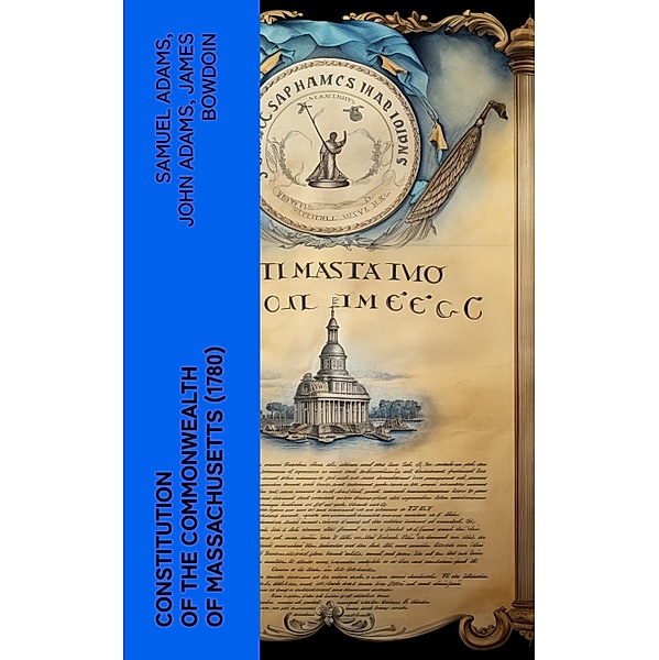 Constitution of the Commonwealth of Massachusetts (1780), Samuel Adams, John Adams, James Bowdoin