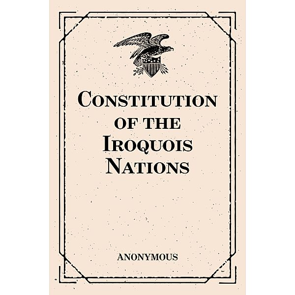 Constitution of the Iroquois Nations, Anonymous