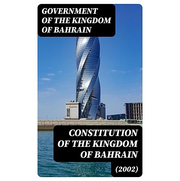 Constitution of the Kingdom of Bahrain (2002), Government of the Kingdom of Bahrain