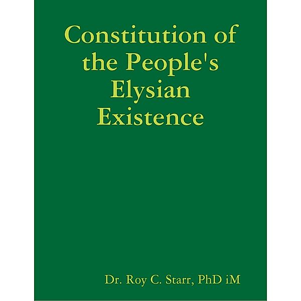 Constitution of the People's Elysian Existence, PhD iM, Dr. Roy C. Starr