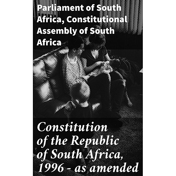 Constitution of the Republic of South Africa, 1996 - as amended, Parliament of South Africa, Constitutional Assembly of South Africa