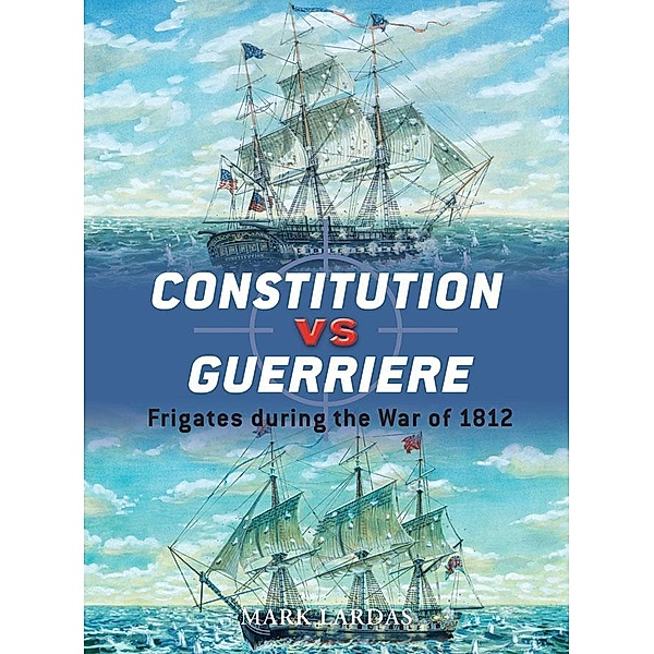 Constitution vs Guerriere / Duel, Mark Lardas