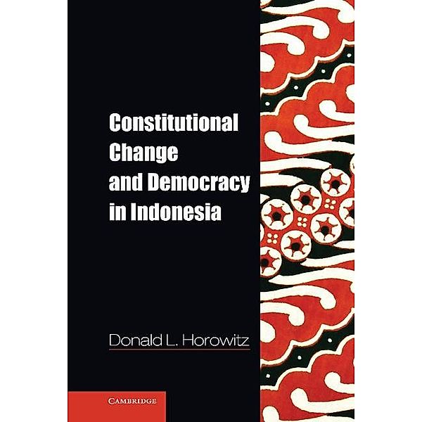 Constitutional Change and Democracy in Indonesia / Problems of International Politics, Donald L. Horowitz