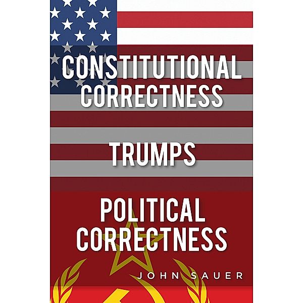 Constitutional Correctness Trumps Political Correctness, John Sauer