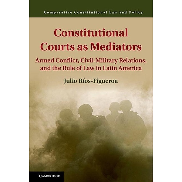 Constitutional Courts as Mediators / Comparative Constitutional Law and Policy, Julio Rios-Figueroa