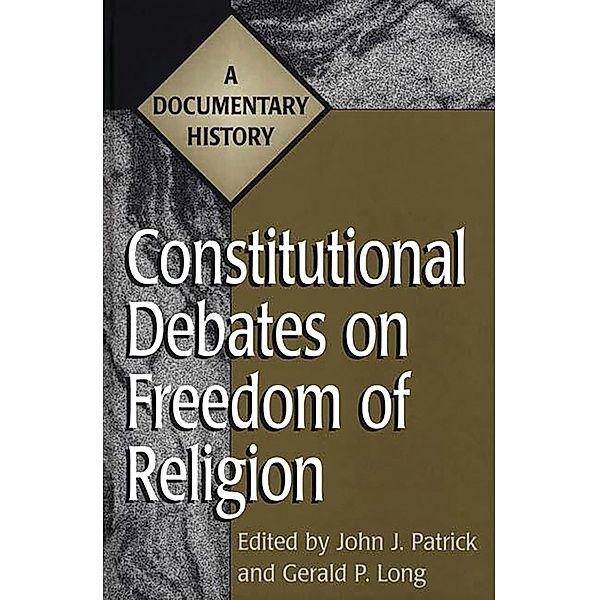 Constitutional Debates on Freedom of Religion, Gerald Long, John J. Patrick