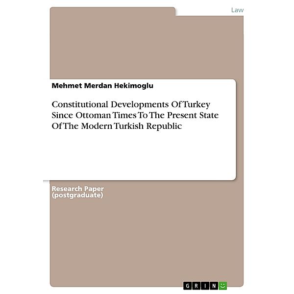 Constitutional Developments Of Turkey Since Ottoman Times To The Present State Of The Modern Turkish Republic, Mehmet Merdan Hekimoglu