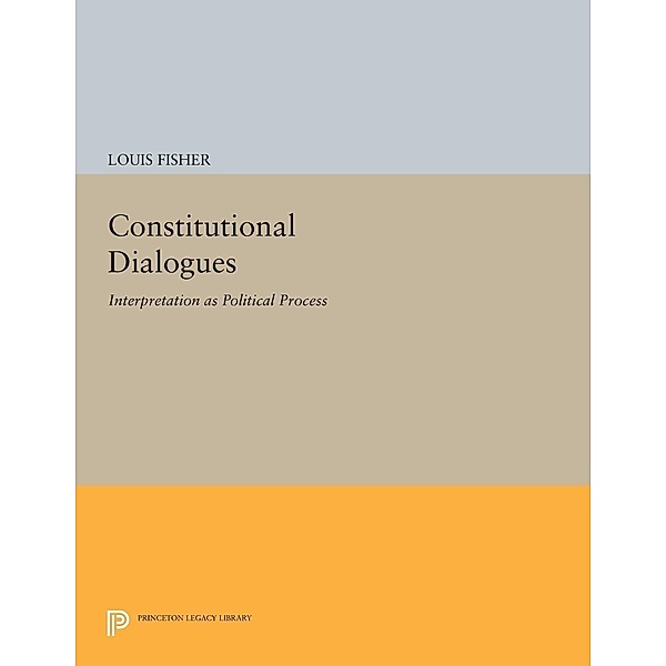 Constitutional Dialogues / Princeton Legacy Library Bd.922, Louis Fisher
