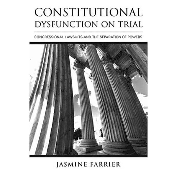 Constitutional Dysfunction on Trial / Cornell University Press, Jasmine Farrier