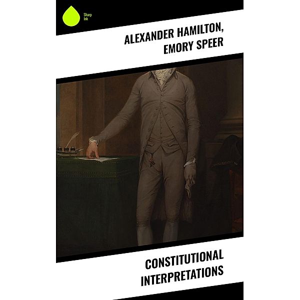 Constitutional Interpretations, Alexander Hamilton, Emory Speer