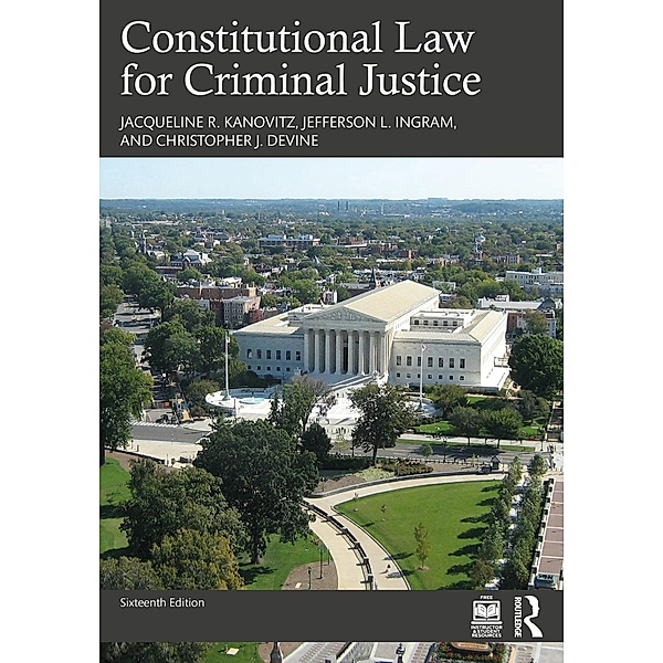 Constitutional Law for Criminal Justice, Jacqueline R. Kanovitz, Jefferson L. Ingram, Christopher J. Devine