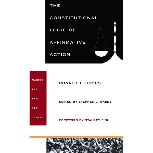 Constitutional Logic of Affirmative Action, Fiscus Ronald J. Fiscus