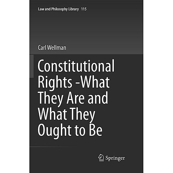 Constitutional Rights -What They Are and What They Ought to Be, Carl Wellman