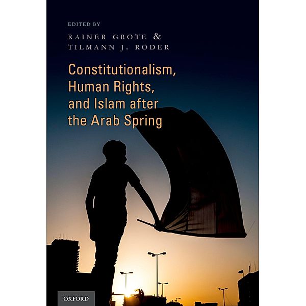 Constitutionalism, Human Rights, and Islam after the Arab Spring, Rainer Grote, Tilmann J. Röder