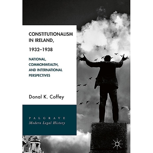 Constitutionalism in Ireland, 1932-1938 / Palgrave Modern Legal History, Donal K. Coffey