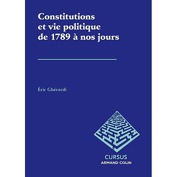 Constitutions et vie politique de 1789 à nos jours / Science politique, Éric Ghérardi