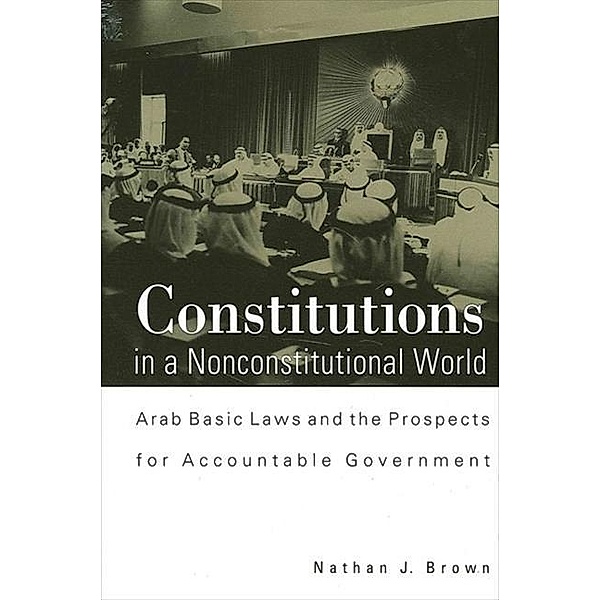 Constitutions in a Nonconstitutional World / SUNY series in Near Eastern Studies, Nathan J. Brown