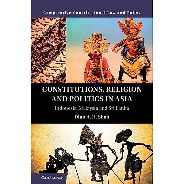 Constitutions, Religion and Politics in Asia / Comparative Constitutional Law and Policy, Dian A. H. Shah