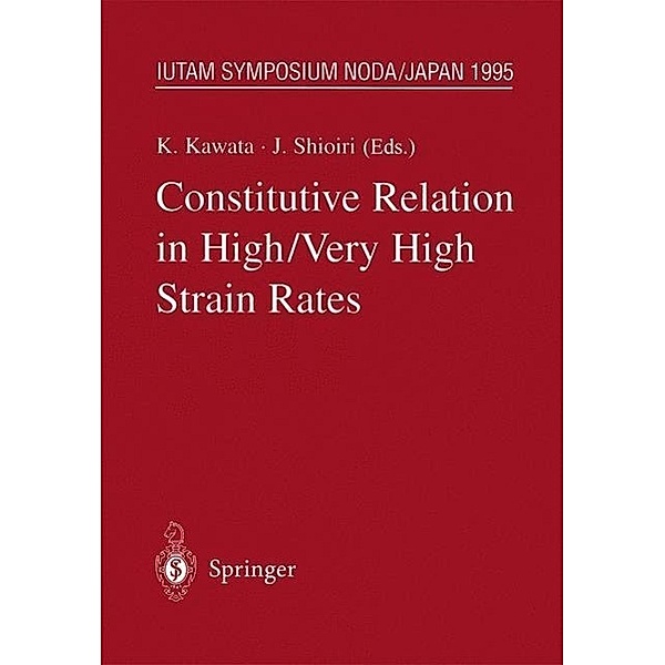 Constitutive Relation in High/Very High Strain Rates / IUTAM Symposia, Kozo Kawata, Jumpei Shioiri
