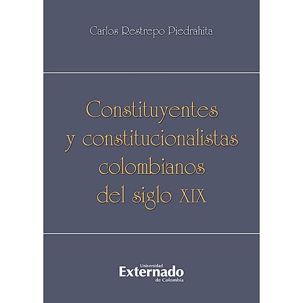 Constituyentes y constitucionalistas colombianos del siglo XIX, Carlos Restrepo Piedrahita