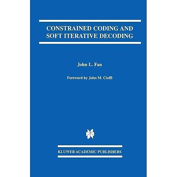Constrained Coding and Soft Iterative Decoding / The Springer International Series in Engineering and Computer Science Bd.627, John L. Fan